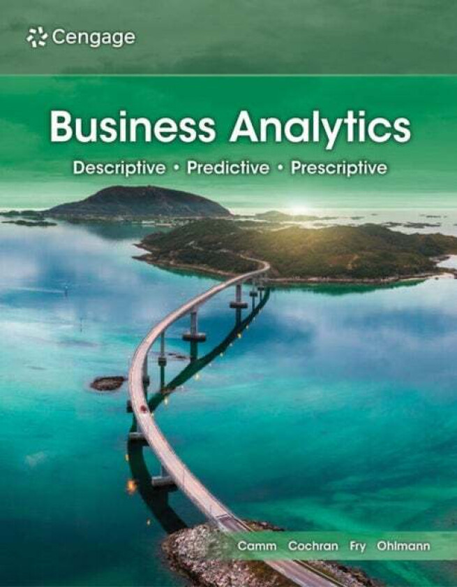 Business Analytics av James (University of Alabama) Cochran, Michael (University of Cincinnati) Fry, Jeffrey (University of Iowa) Ohlmann, Jeffrey (Wa