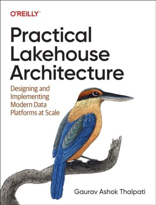 Practical Lakehouse Architecture av Gaurav Ashok Thalpati