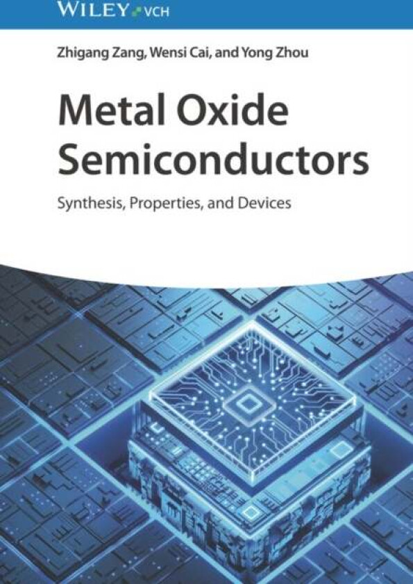 Metal Oxide Semiconductors av Zhigang (Kyushu University Zang, Wensi (University of Manchester Cai, Chongqing University), Yong (Chongqing University)