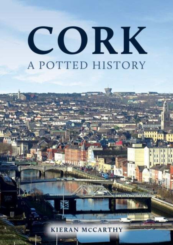 Cork: A Potted History av Kieran McCarthy