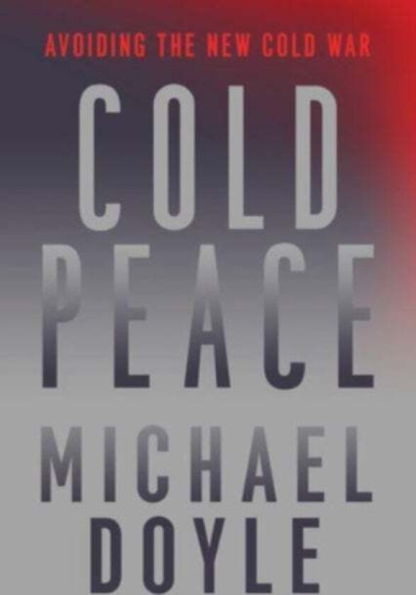 Cold Peace av Michael W. (Columbia University School of International and Pu) Doyle