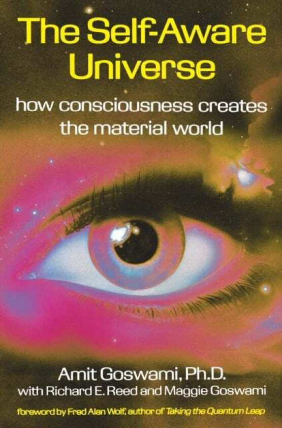 The Self-Aware Universe av Amit Ph.D. Goswami, etc.