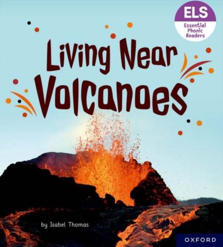 Essential Letters and Sounds: Essential Phonic Readers: Oxford Reading Level 6: Living Near Volcanoe av Isabel Thomas