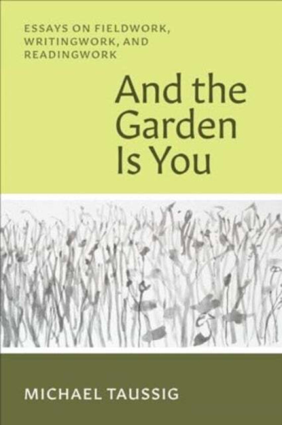 And the Garden Is You av Michael Taussig