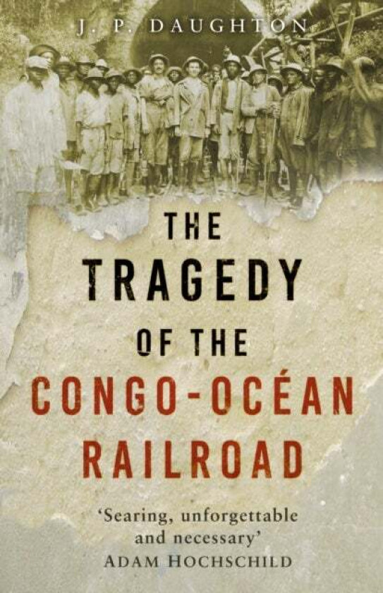 The Tragedy of the Congo-Ocean Railroad av J. P. Daughton