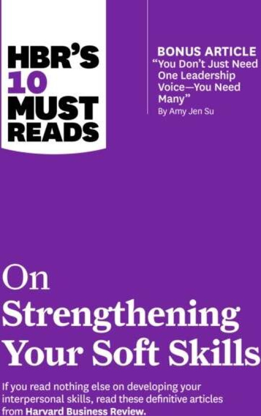 HBR's 10 Must Reads on Strengthening Your Soft Skills av Harvard Business Review, Daniel Goleman, Amy Gallo, Amy Jen Su, Richard Boyatzis
