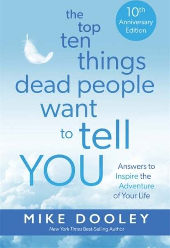 The Top Ten Things Dead People Want to Tell YOU av Mike Dooley