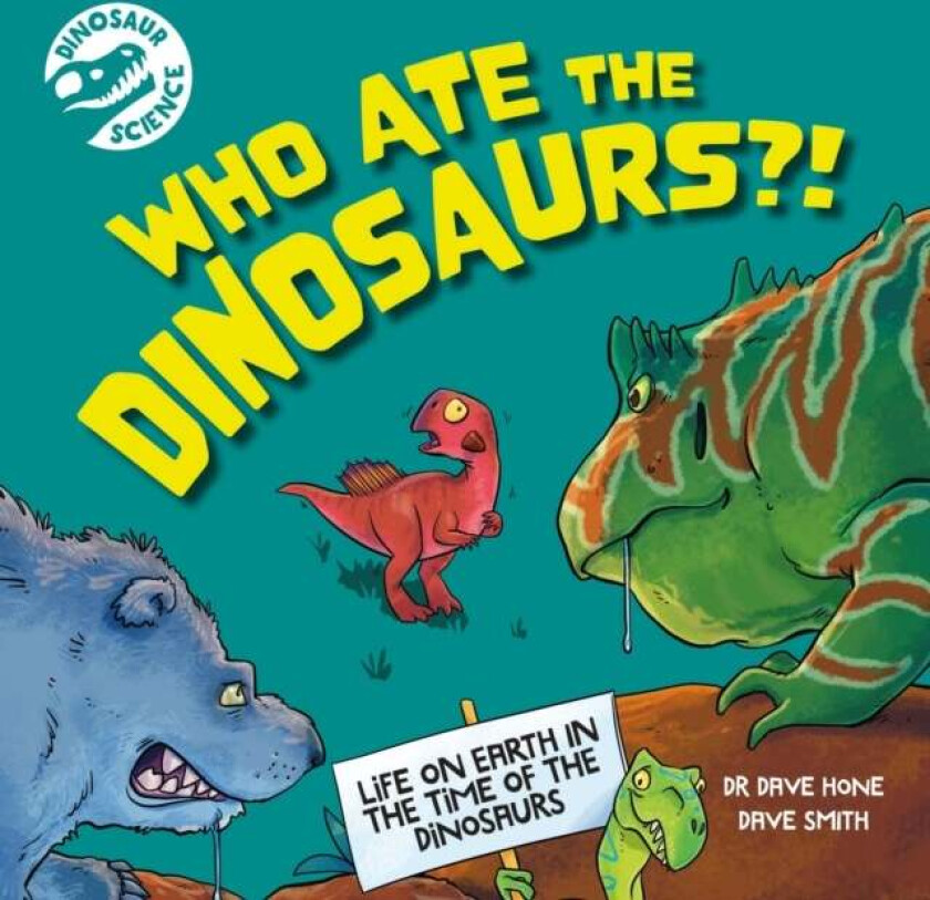 Dinosaur Science: Who Ate the Dinosaurs?! av Dr. Dave Hone