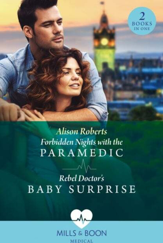 Forbidden Nights With The Paramedic / Rebel Doctor's Baby Surprise av Alison Roberts