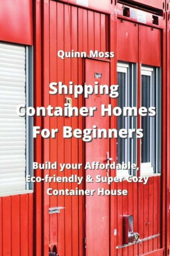 Shipping Container Homes For Beginners av Quinn Moss