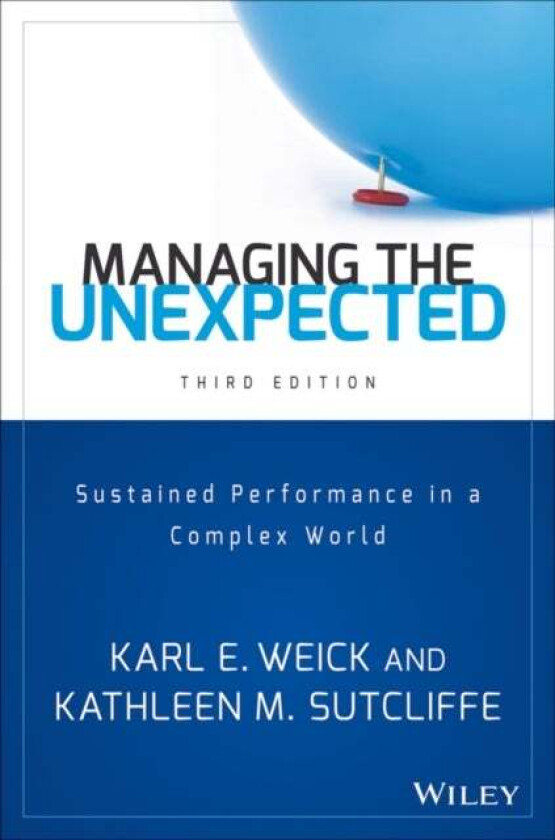 Managing the Unexpected av Karl E. (University of Michigan) Weick, Kathleen M. (University of Michigan) Sutcliffe