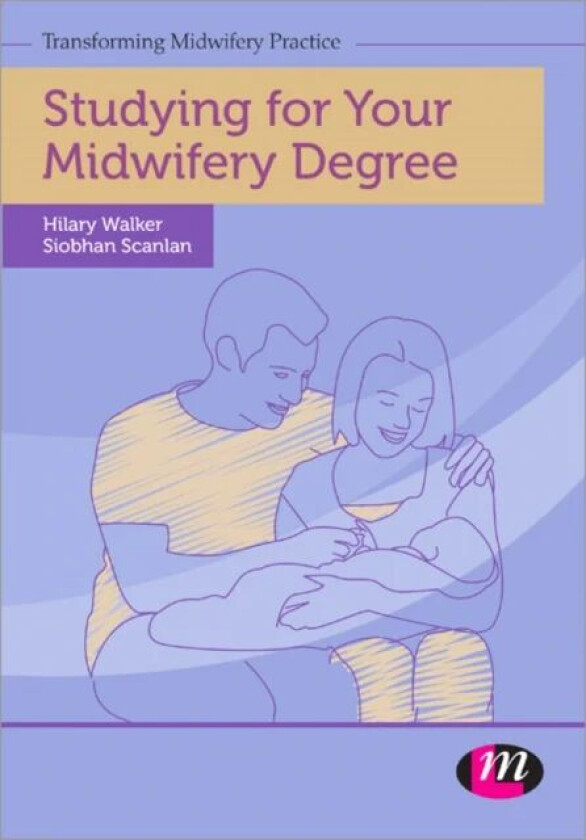 Studying for Your Midwifery Degree av Siobhan Scanlan, Hilary Walker