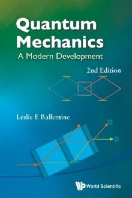 Quantum Mechanics: A Modern Development (2nd Edition) av Leslie E (Simon Fraser Univ Canada) Ballentine