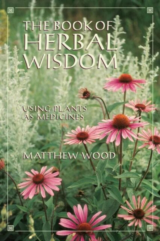 The Book of Herbal Wisdom av Matthew Wood
