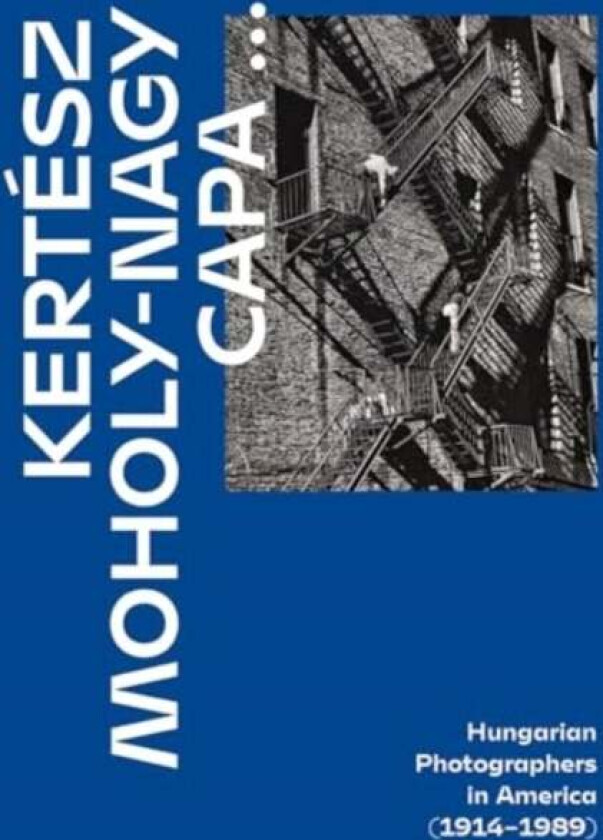 Kertesz, Capa, Moholy-Nagy av Alex Nyerges