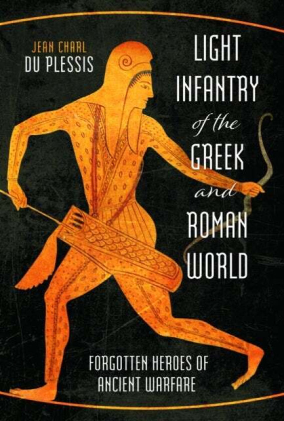 Light Infantry of the Greek and Roman World av Jean Charl Du Plessis