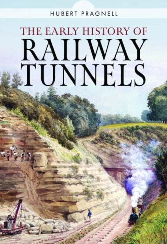 The Early History of Railway Tunnels av Hubert Pragnell