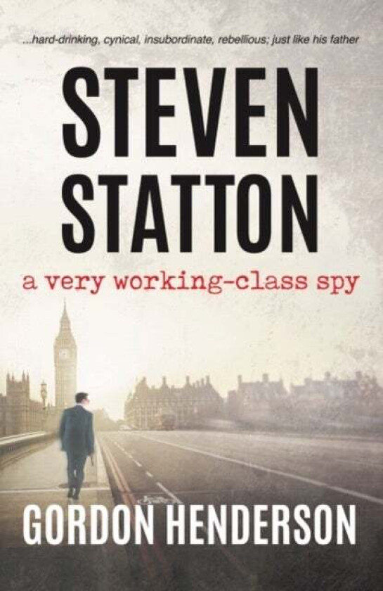Steven Statton - a very working-class spy av Gordon Henderson