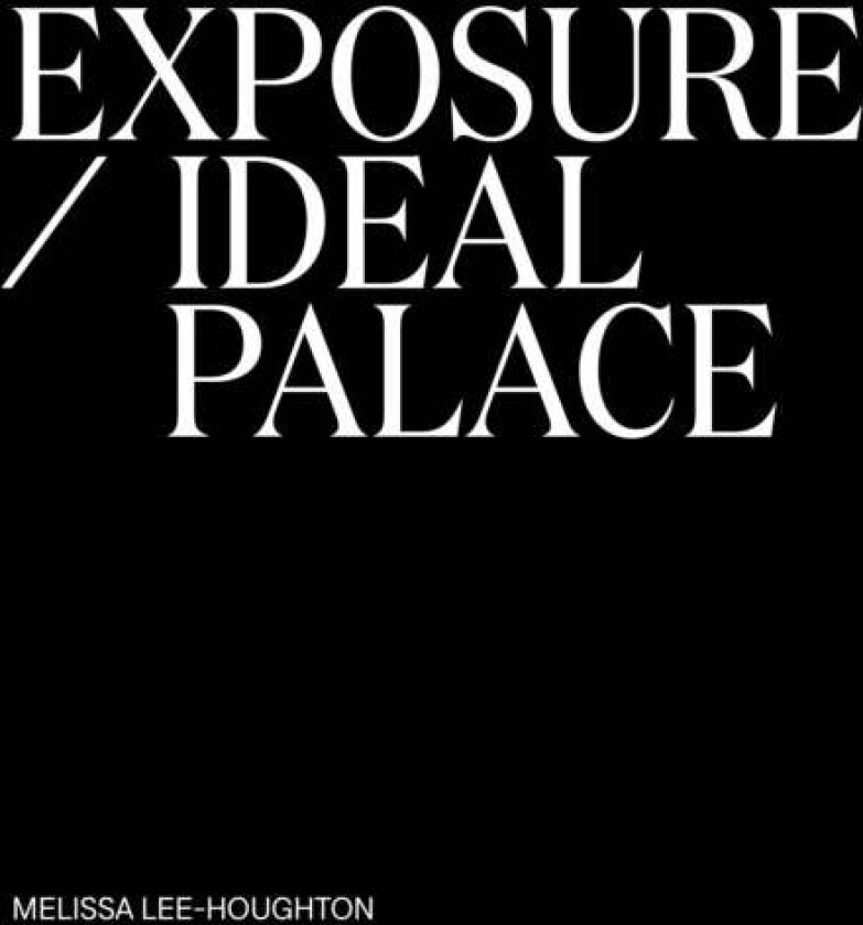 Exposure / Ideal Palace av Melissa Lee-Houghton