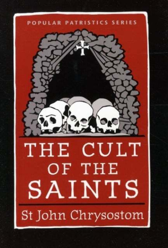 The Cult of the Saints av St. John Chrysostom