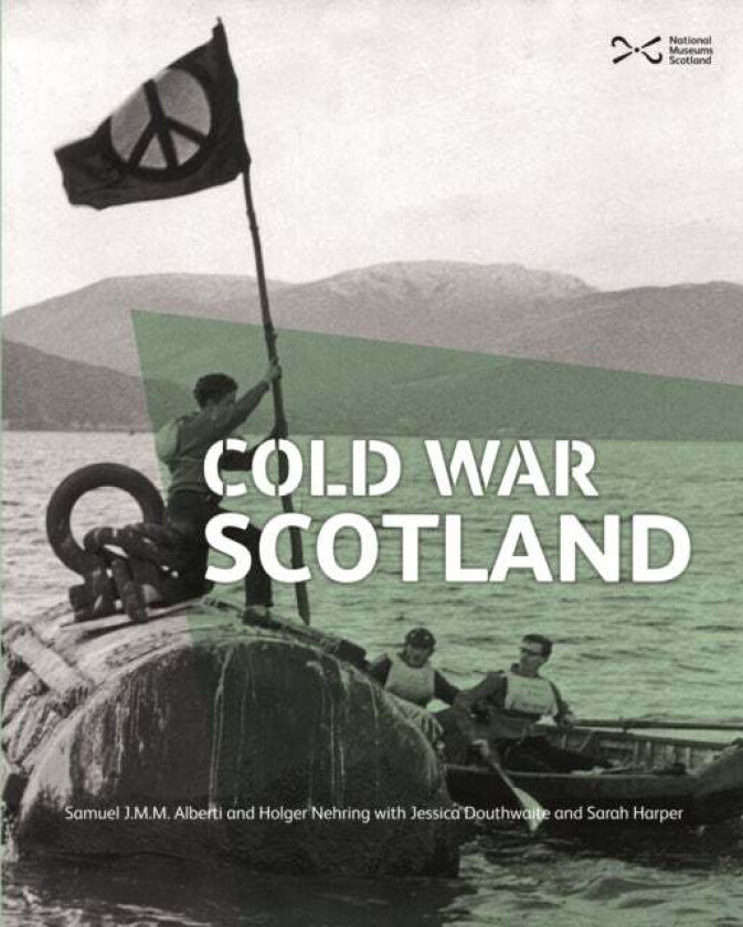 Cold War Scotland av Samuel J.M.M. Alberti, Jessica Douthwaite, Holger Nehring, Sarah Harper