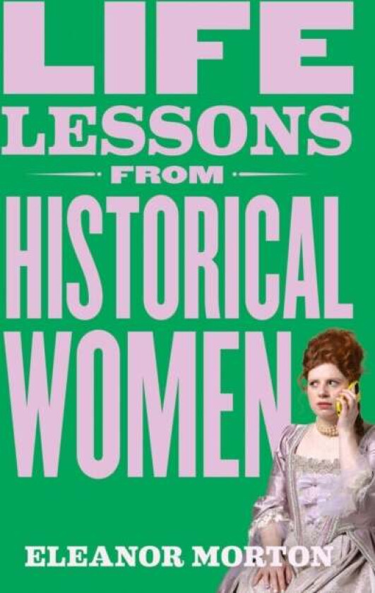 Life Lessons From Historical Women av Eleanor Morton