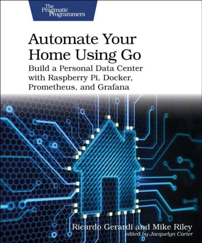 Automate Your Home Using Go av Ricardo Gerardi, Mike Riley