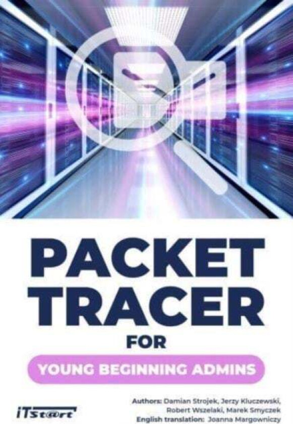 Packet Tracer for Young Beginning Admins av Damian Strojek, Jerzy Kluczewski, Robert Wszelaki, Marek Smyczek