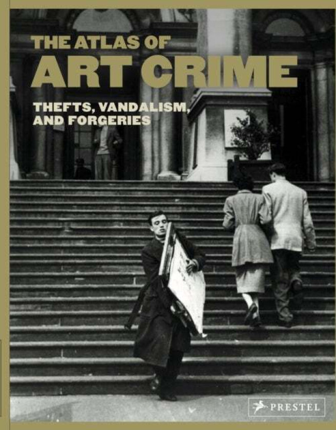 Atlas of Art Crime: Thefts, Vandalism, and Forgeries