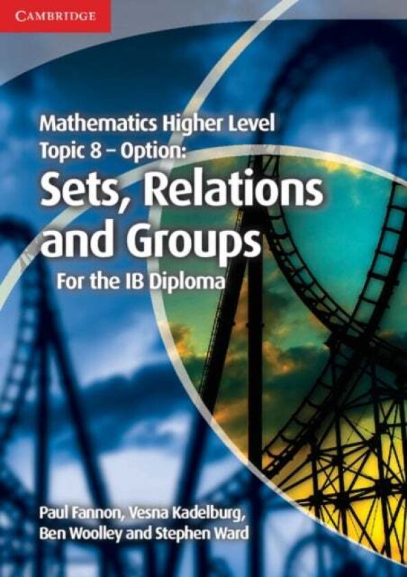 Mathematics Higher Level for the IB Diploma Option Topic 8 Sets, Relations and Groups av Paul Fannon, Vesna Kadelburg, Ben Woolley, Ward