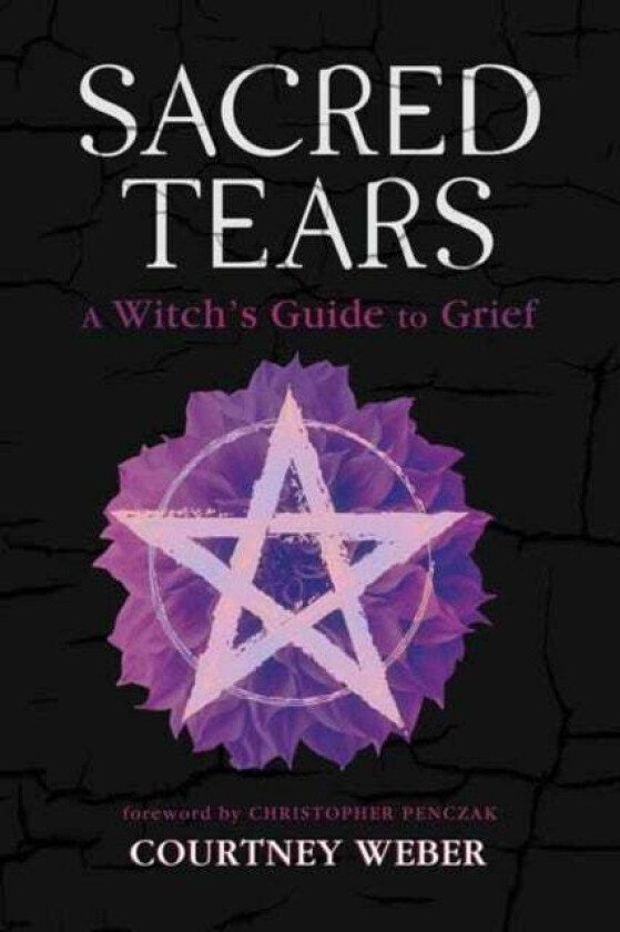 Sacred Tears av Courtney Weber, Christopher Penczak