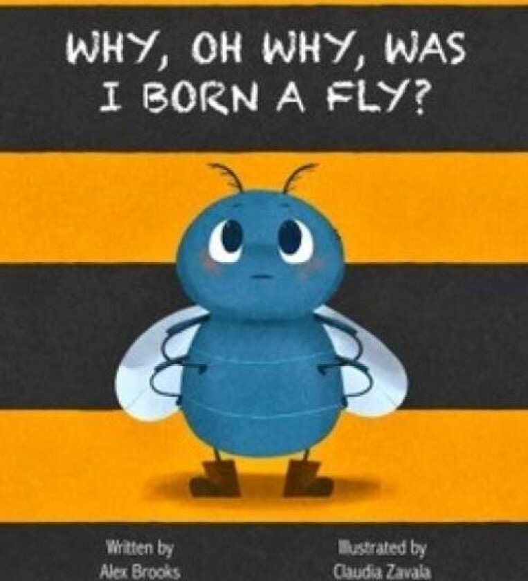 Why, Oh Why, Was I Born a Fly? av Alex Brooks