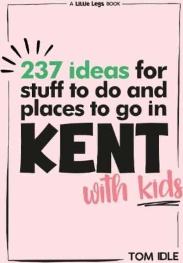 237 Ideas For Stuff To Do And Places To Go In Kent With Kids av Tom Idle