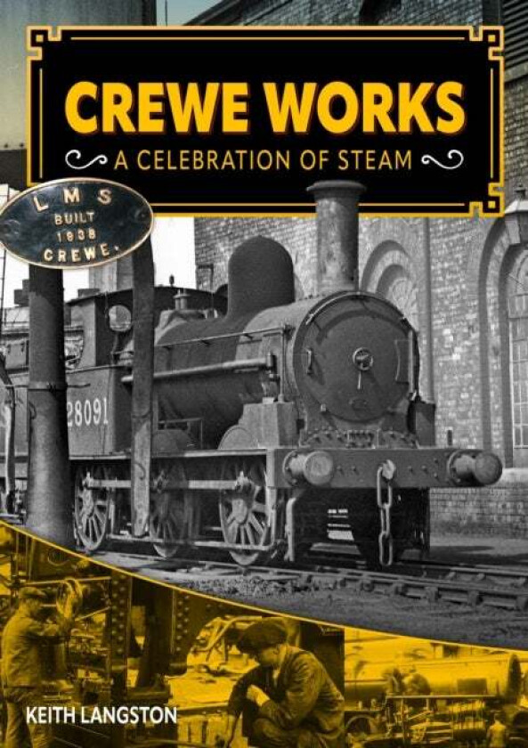Crewe Works - A Celebration of Steam av Keith Langston