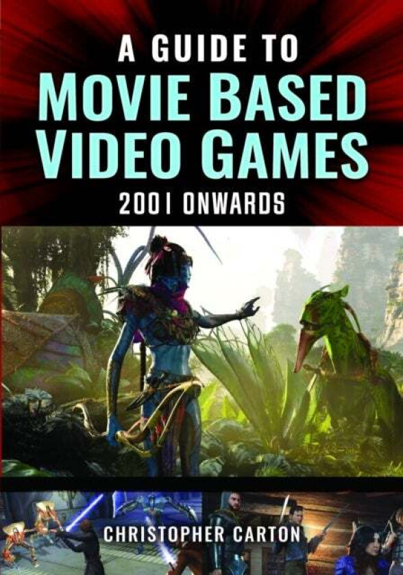 A Guide to Movie Based Video Games, 2001 Onwards av Christopher Carton
