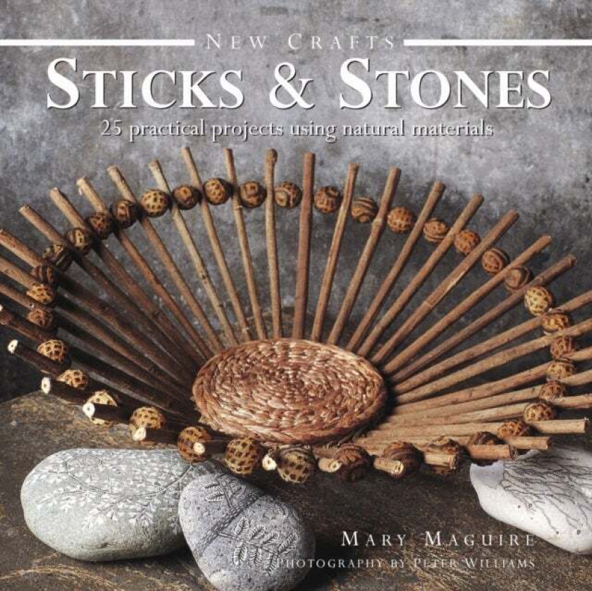 New Crafts: Sticks & Stones av Mary Maquire