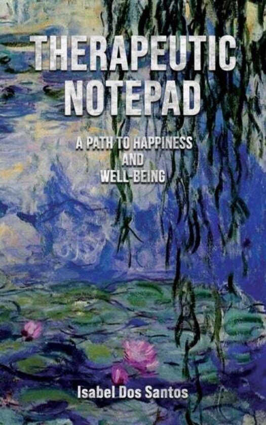 Therapeutic Notepad: A Path to Happiness and Well-Being av Isabel Dos Santos