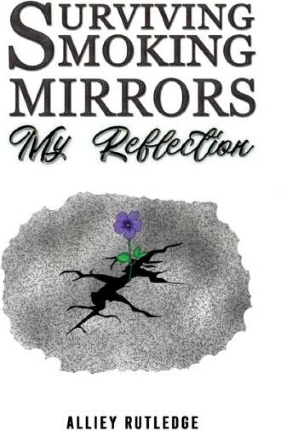 Surviving Smoking Mirrors: My Reflection av Alliey Rutledge