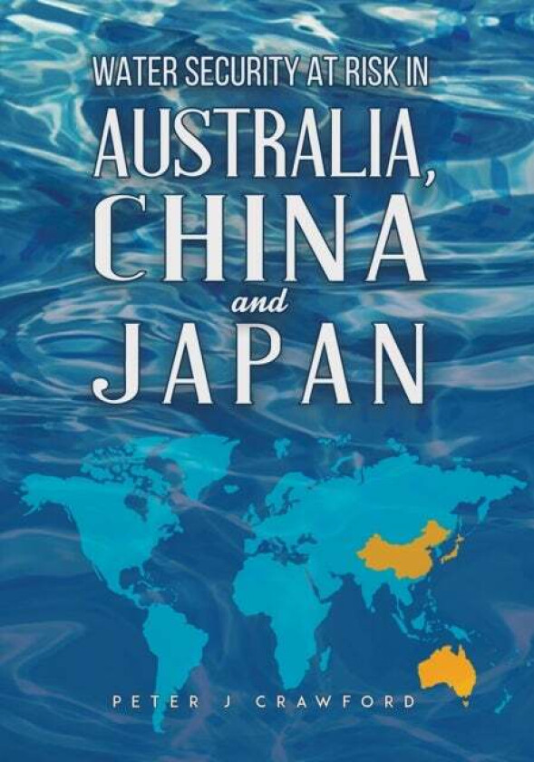 Water Security at Risk in Australia, China and Japan av Peter J Crawford