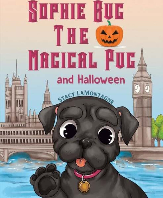 Sophie Bug the Magical Pug and Halloween av Stacy Lamontagne