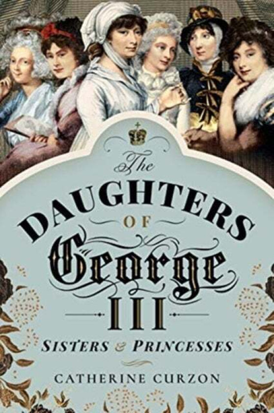 The Daughters of George III av Catherine Curzon