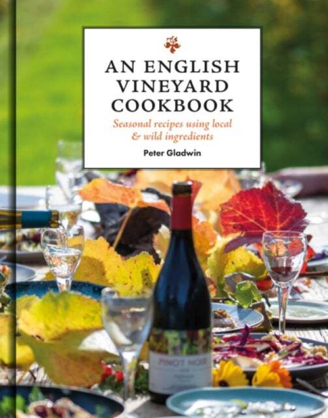 An English Vineyard Cookbook av The Gladwin Family