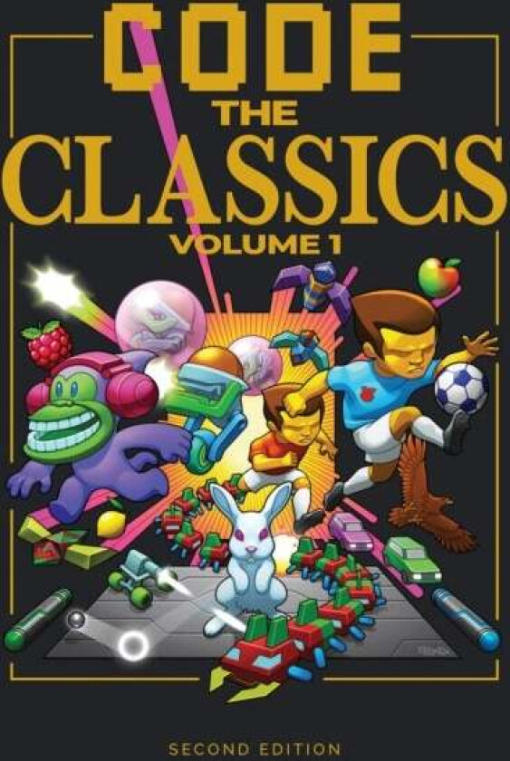 Code the Classics Volume I av David Crookes, Andrew Gillett, Liz Upton, Eben Upton