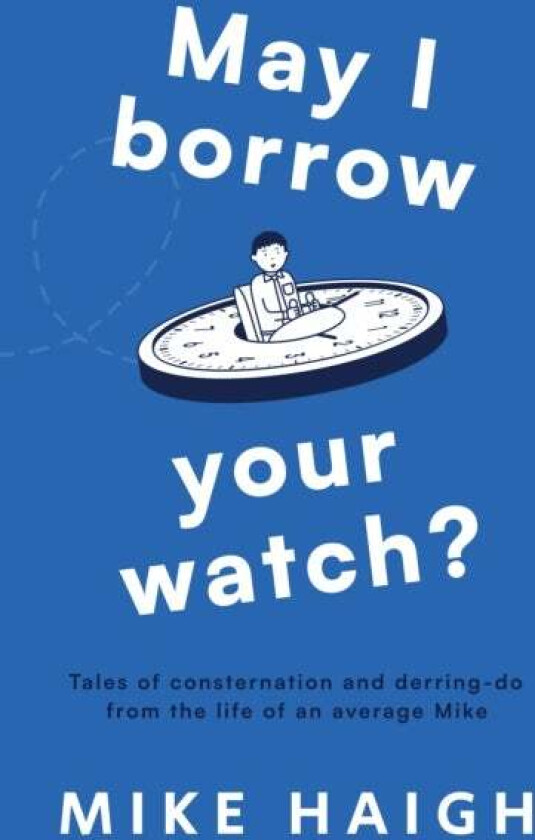 May I Borrow Your Watch? av Mike Haigh
