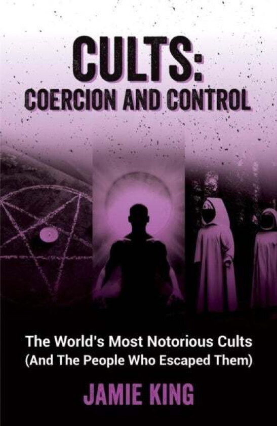 Cults: Coercion and Control av Jamie King