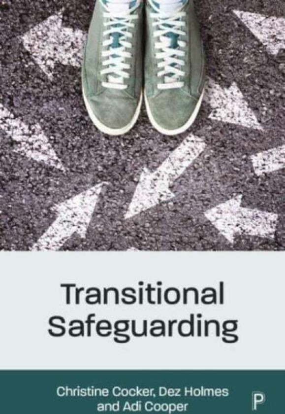 Transitional Safeguarding av Christine (University of East Anglia) Cocker, Dez (Director of Research in Practice) Holmes, Adi Cooper