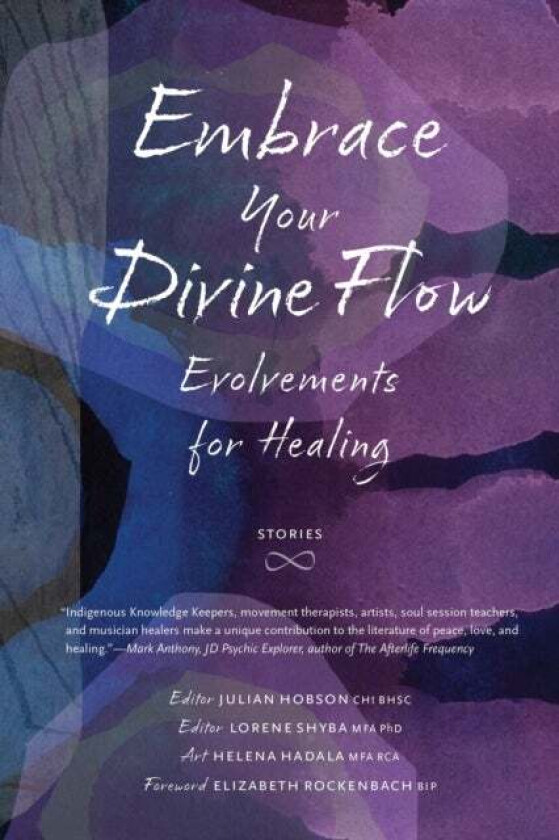 Embrace Your Divine Flow av James R Parker, Marlene Yellow Horn, Raymond Yakeleya, Rich Theroux, John Heerema, Hilda Chasia Smith, Audrya Chancellor