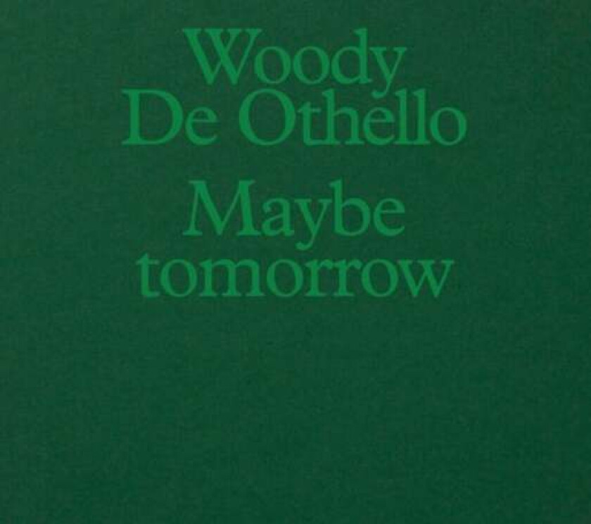 Woody De Othello: Maybe Tomorrow