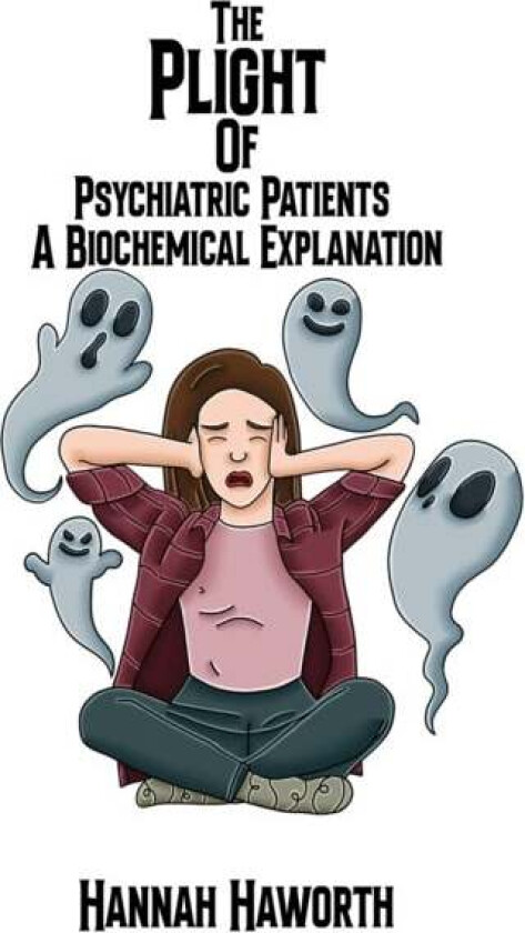 The Plight of Psychiatric Patients: A Biochemical Explanation av Hannah Haworth