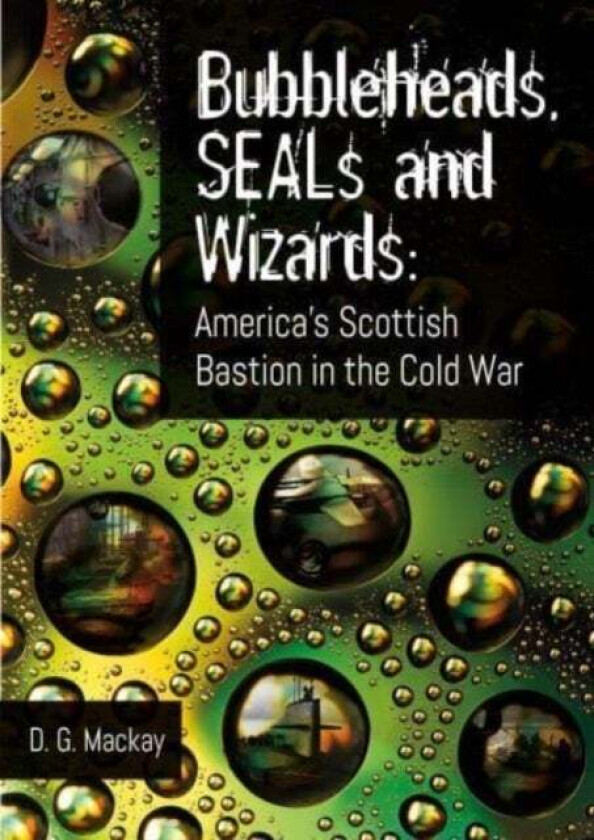 Bubbleheads, SEALs and Wizards av D.G. Mackay